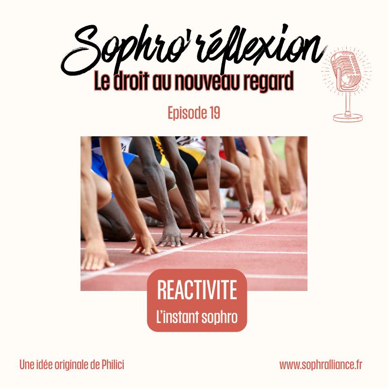 🪷 LA REACTIVITE, l&rsquo;instant sophro