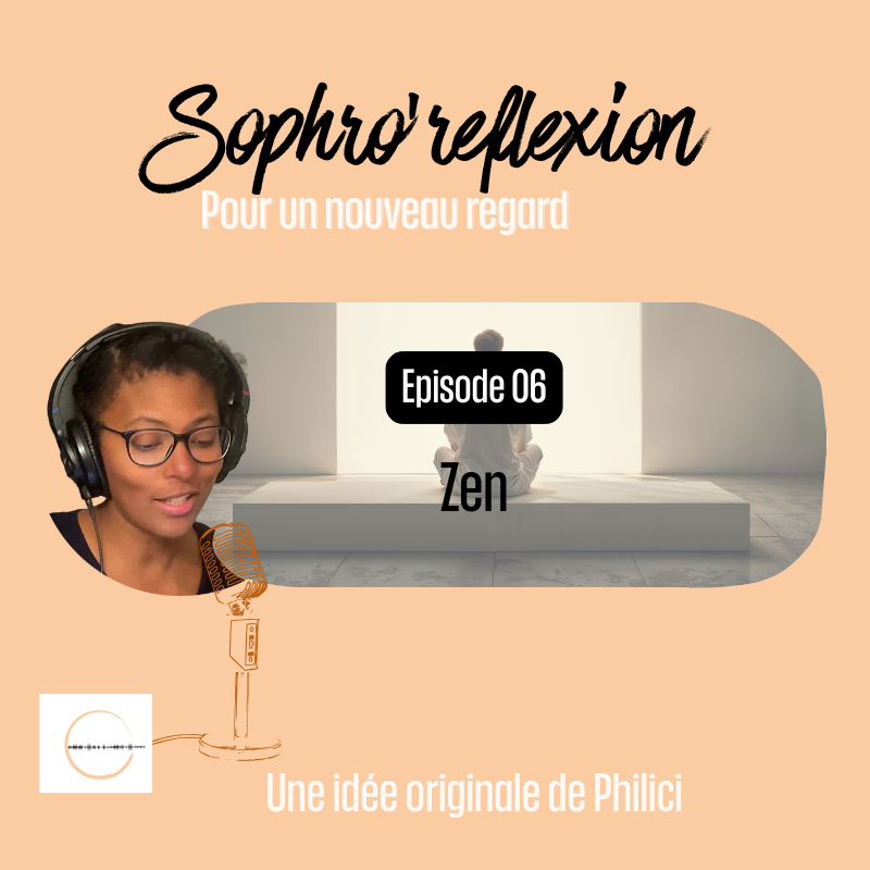 ✨ SOPHRO’REFLEXION / Épisode 6 - ZEN ✨ ✨ SOPHRO’REFLEXION / Épisode 6 – ZEN ✨