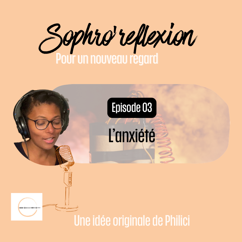 ✨ SOPHRO’REFLEXION / Épisode 3 - L'ANXIETE✨ ✨ SOPHRO’REFLEXION / Épisode 3 – L’ANXIETE✨