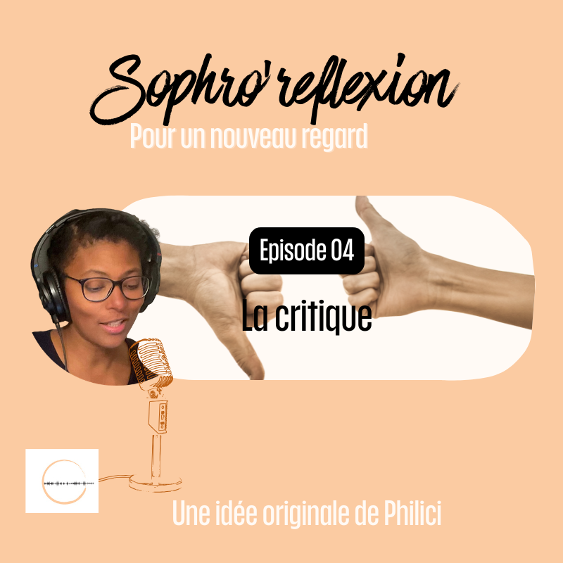 ✨ SOPHRO’REFLEXION / Épisode 4 - LA CRITIQUE ✨ ✨ SOPHRO’REFLEXION / Épisode 4 – LA CRITIQUE ✨