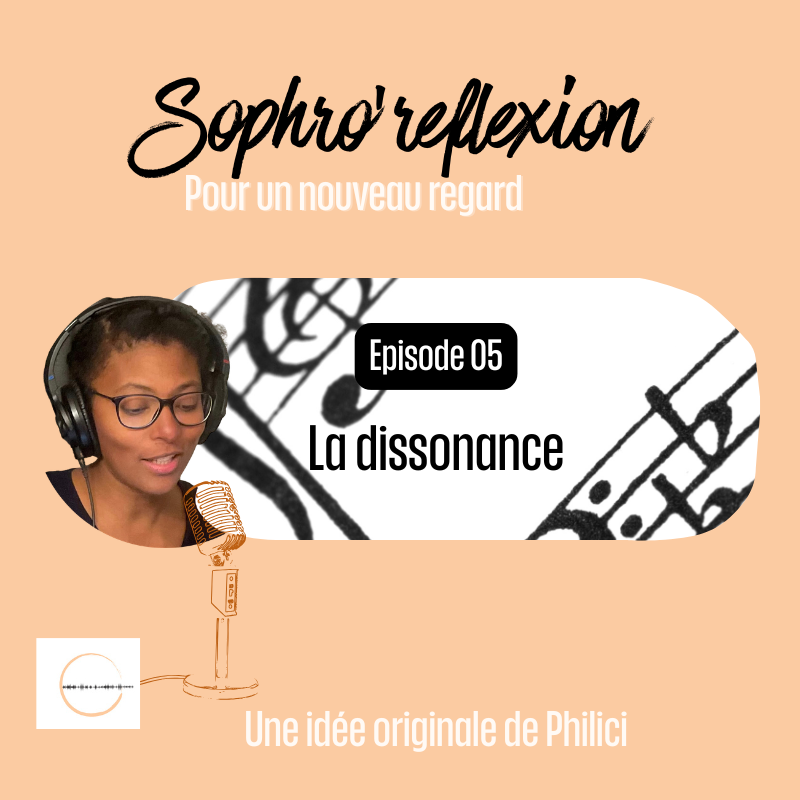 ✨ SOPHRO’REFLEXION / Épisode 5 - LA DISSONANCE ✨ ✨ SOPHRO’REFLEXION / Épisode 5 – LA DISSONANCE ✨