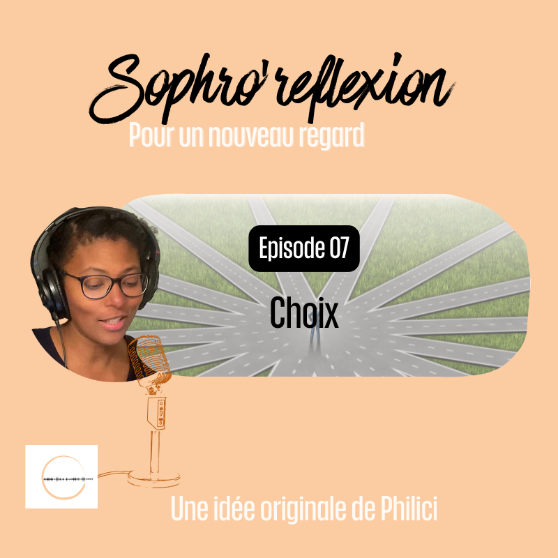 ✨ SOPHRO’REFLEXION / Épisode 7 - LE CHOIX ✨ ✨ SOPHRO’REFLEXION / Épisode 7 – LE CHOIX ✨