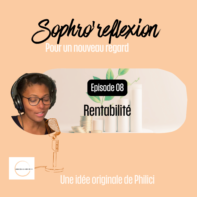 ✨ SOPHRO’REFLEXION / Épisode 8 - LA RENTABILITE ✨ ✨ SOPHRO’REFLEXION / Épisode 8 – LA RENTABILITE ✨