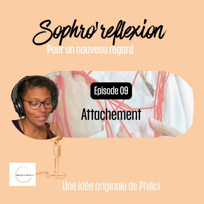 ✨ SOPHRO’REFLEXION / Épisode 9 - L'ATTACHEMENT ✨ ✨ SOPHRO’REFLEXION / Épisode 9 – L’ATTACHEMENT ✨