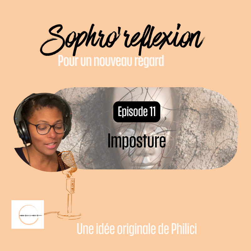 ✨ SOPHRO’REFLEXION / Épisode 11 - L'IMPOSTURE ✨ ✨ SOPHRO’REFLEXION / Épisode 11 – L’IMPOSTURE ✨