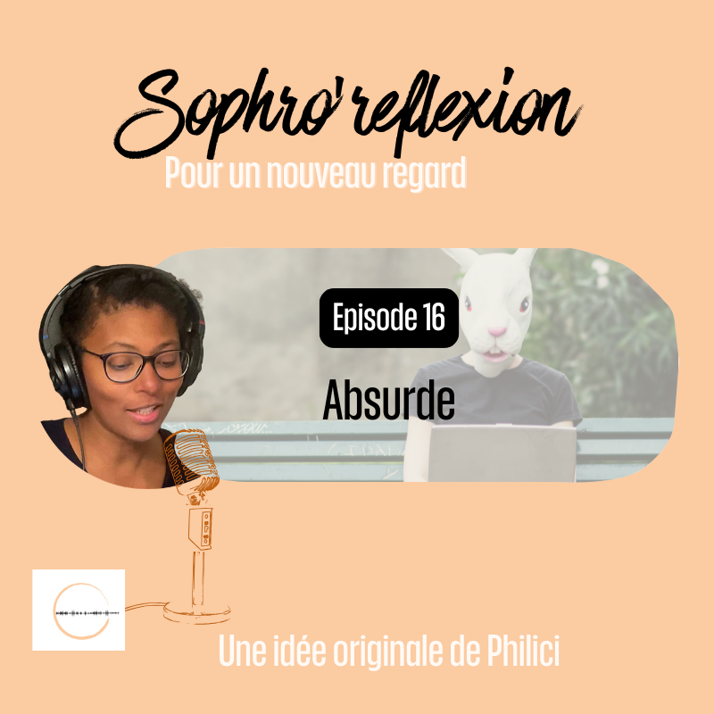 ✨ SOPHRO’REFLEXION / Épisode 16 - L'ABSURDE ✨ ✨ SOPHRO’REFLEXION / Épisode 16 – L’ABSURDE ✨